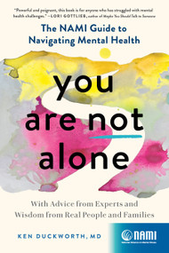 You Are Not Alone (The NAMI Guide to Navigating Mental Health-With Advice from Experts and Wisdom from Real People and Families) - 9781638930976 by Ken Duckworth, 9781638930976