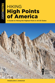 Hiking High Points of America (A Guide to Hiking the Highest Point in All 50 States) by Magdalena Sandoval Donahue, 9781493092383