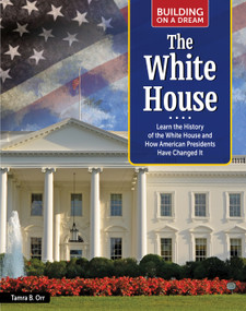 Building on a Dream: White House (Learn the History of the White House and How American Presidents Have Changed It) by Tamra B. Orr, 9798890941886