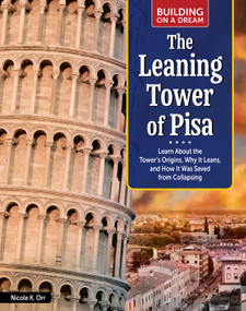 Building on a Dream: Leaning Tower of Pisa (Learn About the Tower's Origins, Why It Leans, and How It Was Saved from Collapsing) by Nicole Orr, 9798890941923