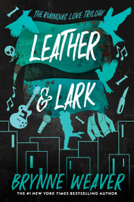 Leather & Lark (The Ruinous Love Trilogy) by Brynne Weaver, 9781638931799