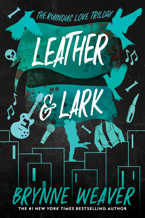 Leather & Lark (The Ruinous Love Trilogy) by Brynne Weaver, 9781638931799