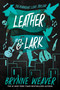 Leather & Lark (The Ruinous Love Trilogy) by Brynne Weaver, 9781638931799