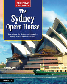Building on a Dream: Sydney Opera House (Learn About the History and Innovative Design of This Symbol of Australia) by Nicole Orr, 9798890941961