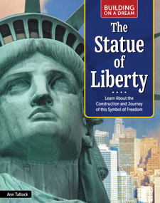 Building on a Dream: Statue of Liberty (Learn About the Construction and Journey of This Symbol of Freedom) by Ann Tatlock, 9798890941985