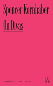 On Divas (Persona, Pleasure, Power) by Spencer Kornhaber, 9781638931133