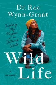 Wild Life (Finding My Purpose in an Untamed World) by Dr. Rae Wynn-Grant, 9781638930402