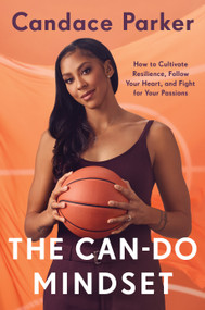 The Can-Do Mindset (How to Cultivate Resilience, Follow Your Heart, and Fight for Your Passions) by Candace Parker, 9781638932185