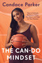 The Can-Do Mindset (How to Cultivate Resilience, Follow Your Heart, and Fight for Your Passions) by Candace Parker, 9781638932185