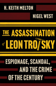 The Assassination of Leon Trotsky (Espionage, Scandal, and the Crime of the Century) by H. Keith Melton, Nigel West, 9781335000668