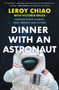 Dinner with an Astronaut (Serving Space Stories: Past, Present and Future) by Leroy Chiao, Victoria Bruce, 9781335000675