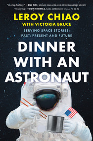 Dinner with an Astronaut (Serving Space Stories: Past, Present and Future) by Leroy Chiao, Victoria Bruce, 9781335000675