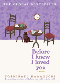 Before I Knew I Loved You (A Cozy Magical Realism Novel of Time Travel, Love, and Memory, Set in a Fabled Tokyo Café) by Toshikazu Kawaguchi, 9781335000682