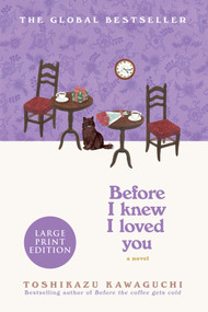 Before I Knew I Loved You (Large Print Edition) (A Cozy Magical Realism Novel of Time Travel, Love, and Memory, Set in a Fabled Tokyo Café) by Toshikazu Kawaguchi, 9781335002242