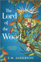 The Lord of the Wood (A Novel) by E.M. Anderson, 9781335002273