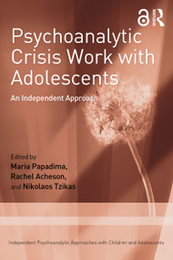 Psychoanalytic Crisis Work with Adolescents (An Independent Approach) by Maria Papadima, Rachel Acheson, Nikolaos Tzikas, 9781032972237