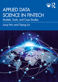Applied Data Science in FinTech (Models, Tools, and Case Studies) by Juraj Hric, Yiping Lin, 9781032762579