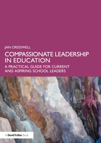 Compassionate Leadership in Education (A Practical Guide for Current and Aspiring School Leaders) by Jan Cresswell, 9781041121312