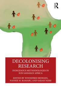 Decolonising Research (Indigenous Methodologies in Sub-Saharan Africa) by Winnifred Bedigen, Nankie M. Ramabu, Sarah Njeri, 9781032744254
