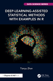 Deep-Learning-Assisted Statistical Methods with Examples in R by Tianyu Zhan, 9781041158431