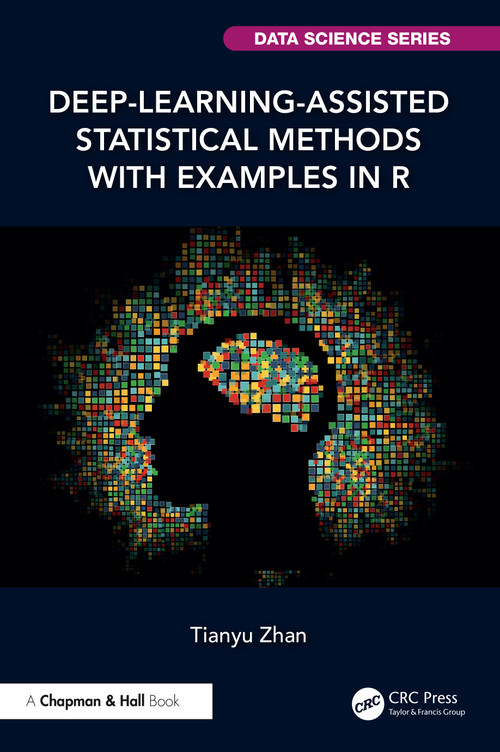 Deep-Learning-Assisted Statistical Methods with Examples in R by Tianyu Zhan, 9781041158431