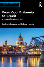 From Cool Britannia to Brexit (A History of Britain since 1997) by Pauline Schnapper, Thibaud Harrois, 9781032698656