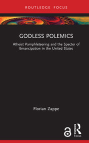 Godless Polemics (Atheist Pamphleteering and the Specter of Emancipation in the United States) by Florian Zappe, 9781041151739