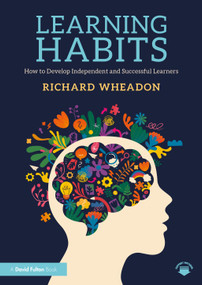 Learning Habits (How to Develop Independent and Successful Learners) by Richard Wheadon, 9781041096382