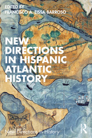 New Directions in Hispanic Atlantic History by Francisco A. Eissa-Barroso, 9781032575117