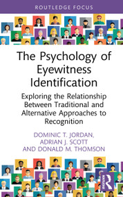 The Psychology of Eyewitness Identification (Exploring the Relationship Between Traditional and Alternative Approaches to Recognition) by Dominic T. Jordan, Adrian J. Scott, Donald M. Thomson, 9781032942827