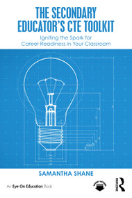 The Secondary Educator's CTE Toolkit (Igniting the Spark for Career Readiness in Your Classroom) by Samantha Shane, 9781032983134