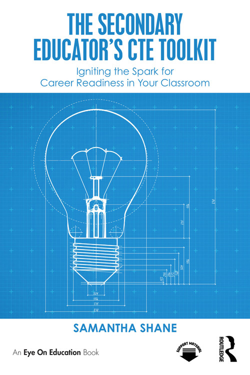 The Secondary Educator's CTE Toolkit (Igniting the Spark for Career Readiness in Your Classroom) by Samantha Shane, 9781032983134