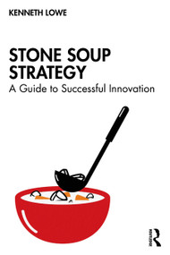 Stone Soup Strategy (A Guide to Successful Innovation) by Kenneth Lowe, 9781041038146