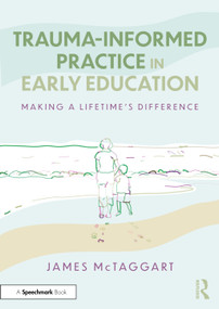Trauma-Informed Practice in Early Education (Making a Lifetime's Difference) by James McTaggart, 9781032915432