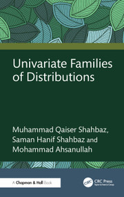 Univariate Families of Distributions by Muhammad Qaiser Shahbaz, Saman Hanif Shahbaz, Mohammad Ahsanullah, 9781041150503