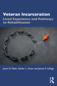 Veteran Incarceration (Lived Experience and Pathways to Rehabilitation) by Jason D. Flake, Steven L. Arxer, James P. LePage, 9781032863047