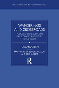 Wanderings and Crossroads (Touch and Participation in Psychiatry and Other Peace Work) by Tom Andersen, Magnus Hald, Bengt Karlsson, Rolf Sundet, 9781032413648