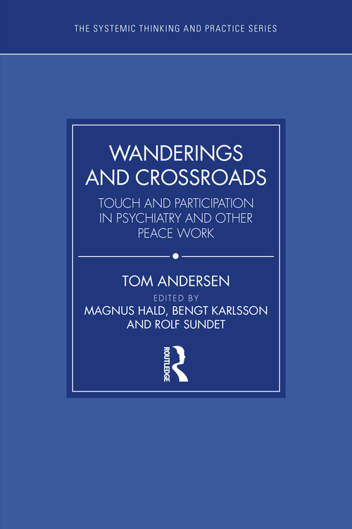 Wanderings and Crossroads (Touch and Participation in Psychiatry and Other Peace Work) by Tom Andersen, Magnus Hald, Bengt Karlsson, Rolf Sundet, 9781032413648