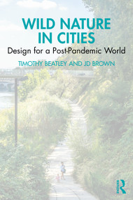 Wild Nature in Cities (Design for a Post-Pandemic World) by Timothy Beatley, JD Brown, 9780367761509