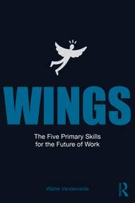 WINGS (The Five Primary Skills for the Future of Work) by Walter E.G. Vandervelde, 9781041144724