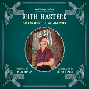 Ruth Masters (An Environmental Activist) by Haley Healey, Kimiko Fraser, 9781772035742