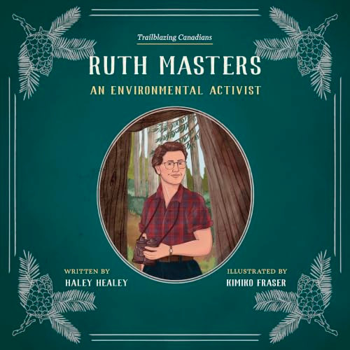Ruth Masters (An Environmental Activist) by Haley Healey, Kimiko Fraser, 9781772035742