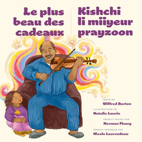 Le plus beau des cadeaux / Kishchi li miiyeur prayzoon (French Edition) by Wilfred Burton, Natalie Laurin, Nicole Laurendeau, Norman Fleury, 9781772035803