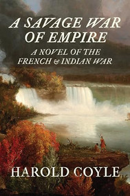 A Savage War of Empire (A Novel of the French and Indian War) by Harold Coyle, 9798985788662