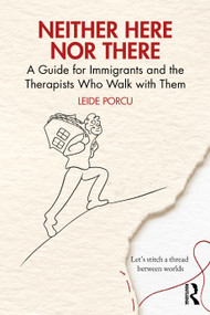 Neither Here Nor There (A Guide for Immigrants and the Therapists Who Walk with Them) by Leide Porcu, 9781041091189