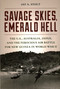 Savage Skies, Emerald Hell (The U.S., Australia, Japan, and the Ferocious Air Battle for New Guinea in World War II) by Jay  A. Stout, 9780811775632