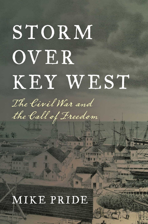 Storm Over Key West (The Civil War and the Call of Freedom) by Mike Pride, 9781683340935