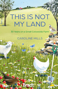 This is not my land (30 Years on a Small Cotswolds Farm) by Caroline Mills, 9781804693476