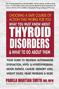 What You Must Know About Thyroid Disorders and What to Do About Them by Pamela Wartian Smith, 9780757004247
