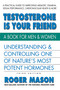 Testosterone Is Your Friend (Understanding & Controlling One of Nature's Most Potent Hormones) by Roger Mason, 9780757004773